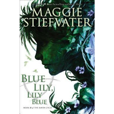 Blue Lily, Lily Blue (the Raven Cycle, Book 3), 3 by Maggie Stiefvater
