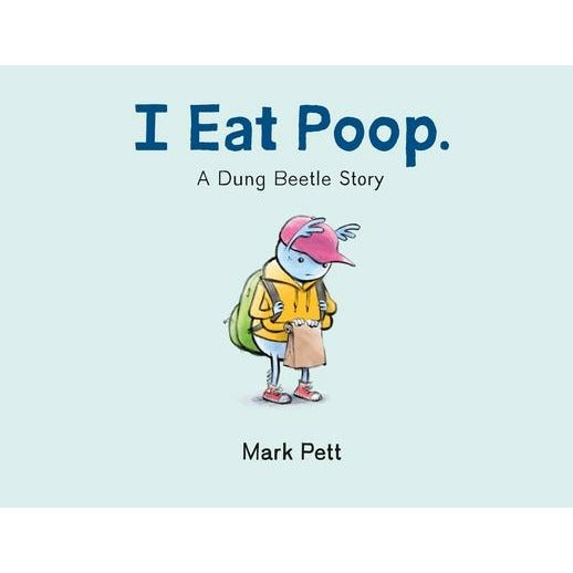 I Eat Poop.: A Dung Beetle Story by Mark Pett