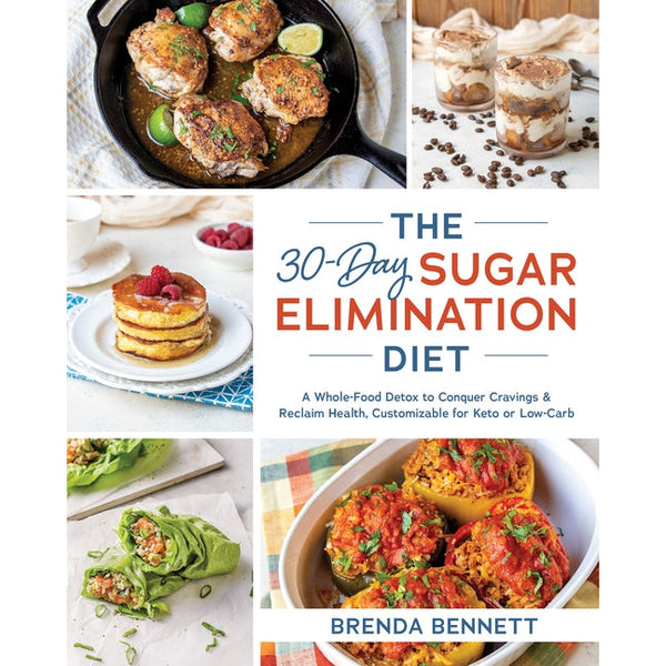 The 30-Day Sugar Elimination Diet: A Whole-Food Detox to Conquer Cravings & Reclaim Health, Customizable for Keto or Low-Carb by Brenda Bennett