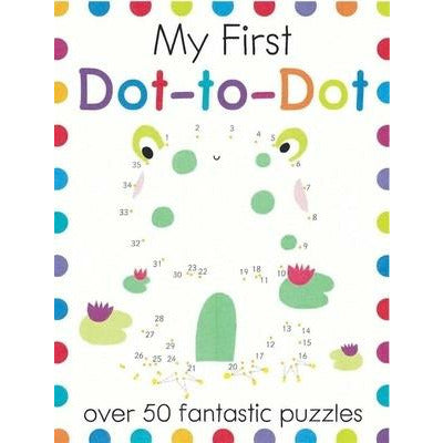 My First Dot-To-Dot: Over 50 Fantastic Puzzles by Elizabeth Golding