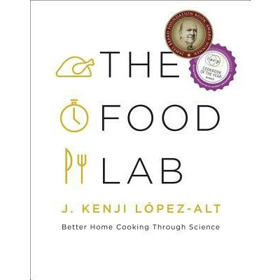 The Food Lab: Better Home Cooking Through Science by J. Kenji López-Alt