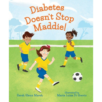 Diabetes Doesn't Stop Maddie! by Sarah Glenn Marsh