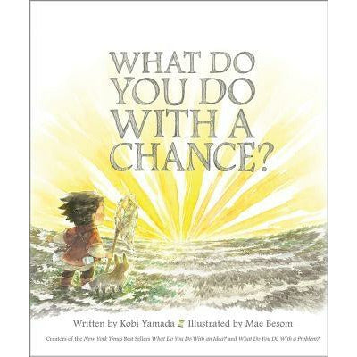 What Do You Do with a Chance by Kobi Yamada