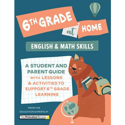 6th Grade at Home: A Student and Parent Guide with Lessons and Activities to Support 6th Grade Learning (Math & English Skills) by The Princeton Review