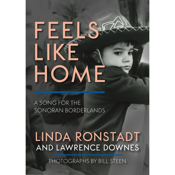 Feels Like Home: A Song for the Sonoran Borderlands by Linda Ronstadt