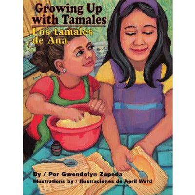 Growing Up with Tamales/Los Tamales de Ana by Gwendolyn Zepeda
