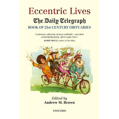 Eccentric Lives: The Daily Telegraph Book of 21st Century Obituaries by Andrew M. Brown
