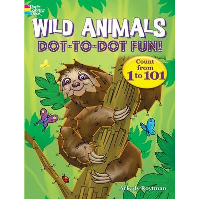 Wild Animals Dot-To-Dot Fun!: Count from 1 to 101 by Arkady Roytman
