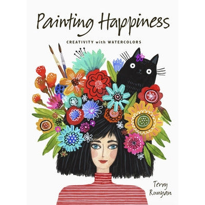 Painting Happiness: Creativity with Watercolors by Terry Runyan