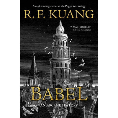 Babel: Or the Necessity of Violence: An Arcane History of the Oxford Translators' Revolution by R. F. Kuang