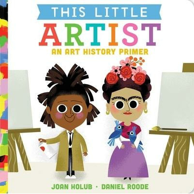 This Little Artist: An Art History Primer by Joan Holub