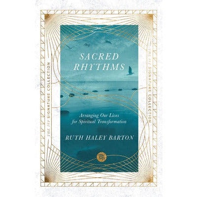 Sacred Rhythms: Arranging Our Lives for Spiritual Transformation by Ruth Haley Barton