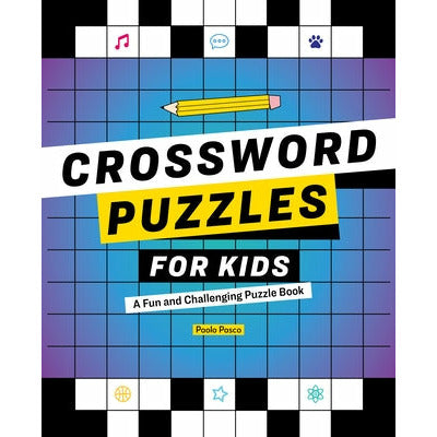 Crossword Puzzles for Kids: A Fun and Challenging Puzzle Book by Paolo Pasco