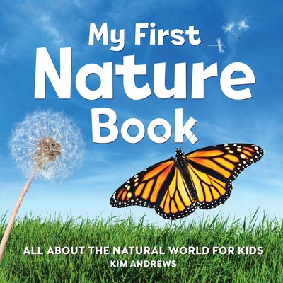 My First Nature Book: All about the Natural World for Kids by Kim Andrews