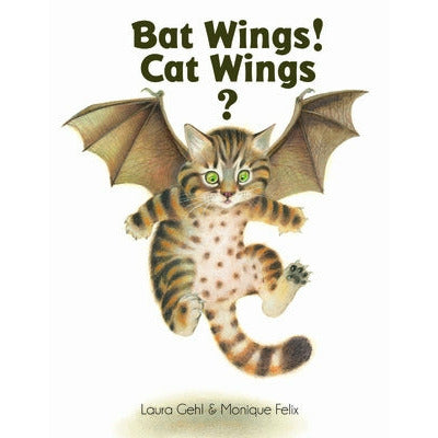 Bat Wings! Cat Wings? by Laura Gehl