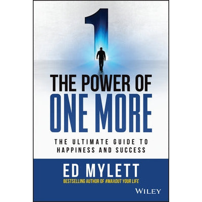 The Power of One More: The Ultimate Guide to Happiness and Success by Ed Mylett