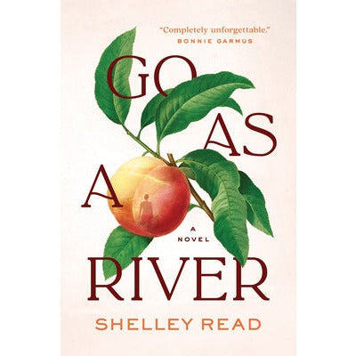 Go as a River by Shelley Read
