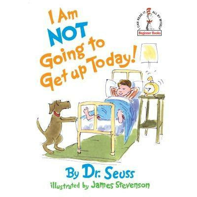 I Am Not Going to Get Up Today! by Dr Seuss