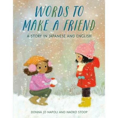 Words to Make a Friend: A Story in Japanese and English by Donna Jo Napoli