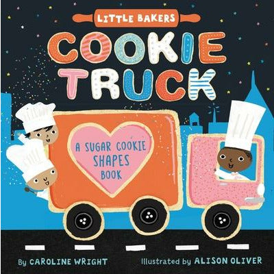 Cookie Truck: A Sugar Cookie Shapes Book by Caroline Wright