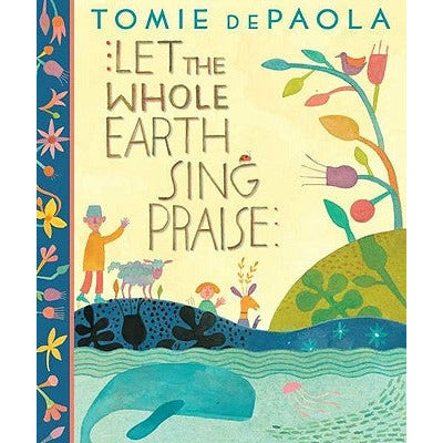 Let the Whole Earth Sing Praise by Tomie dePaola