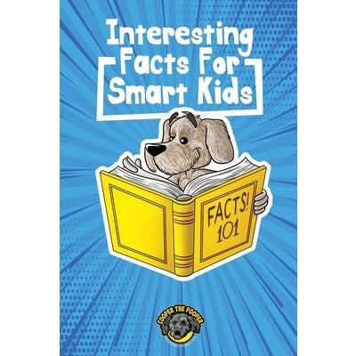 Interesting Facts for Smart Kids: 1,000+ Fun Facts for Curious Kids and Their Families by Cooper The Pooper