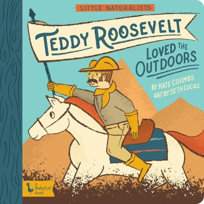 Little Naturalists: Teddy Roosevelt Loved the Outdoors by Kate Coombs
