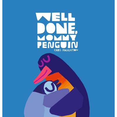 Well Done, Mommy Penguin by Chris Haughton