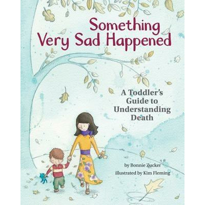 Something Very Sad Happened: A Toddler's Guide to Understanding Death by Bonnie Zucker