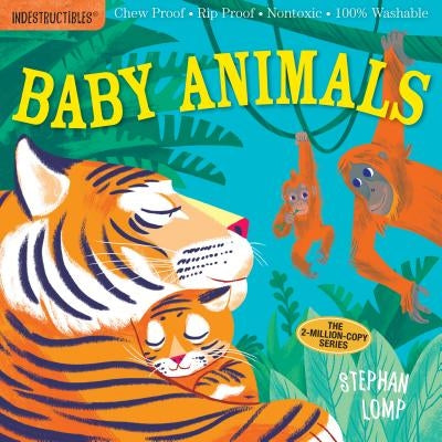 Indestructibles: Baby Animals: Chew Proof - Rip Proof - Nontoxic - 100% Washable (Book for Babies, Newborn Books, Safe to Chew) by Stephan Lomp