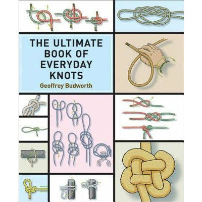 The Ultimate Book of Everyday Knots: (Over 15,000 Copies Sold) by Geoffrey Budworth