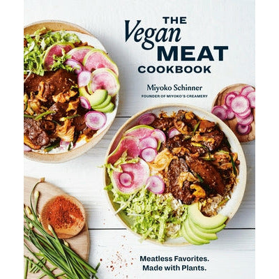 The Vegan Meat Cookbook: Meatless Favorites. Made with Plants. [A Plant-Based Cookbook] by Miyoko Schinner