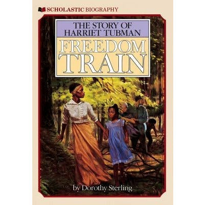 Freedom Train: The Story of Harriet Tubman by Dorothy Sterling