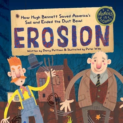Erosion: How Hugh Bennett Saved America's Soil and Ended the Dust Bowl by Darcy Pattison