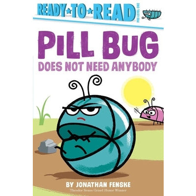 Pill Bug Does Not Need Anybody: Ready-To-Read Pre-Level 1 by Jonathan Fenske