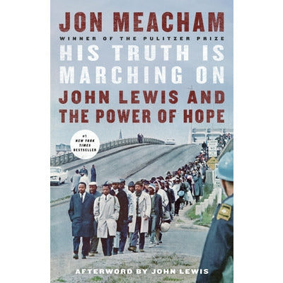 His Truth Is Marching on: John Lewis and the Power of Hope by Jon Meacham