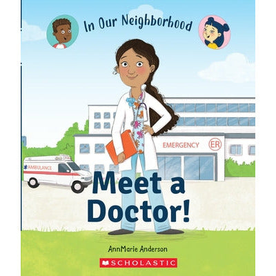 Meet a Doctor! (in Our Neighborhood) (Library Edition) by Annmarie Anderson