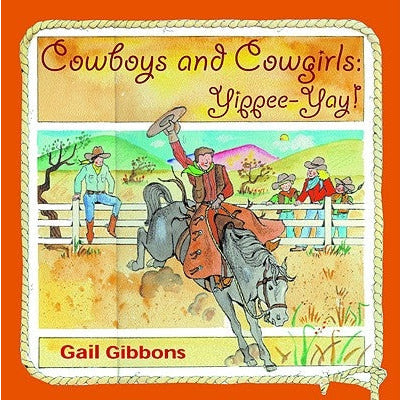 Cowboys and Cowgirls: Yippee-Yay! by Gail Gibbons
