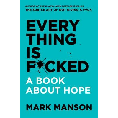 Everything Is F*cked: A Book about Hope by Mark Manson