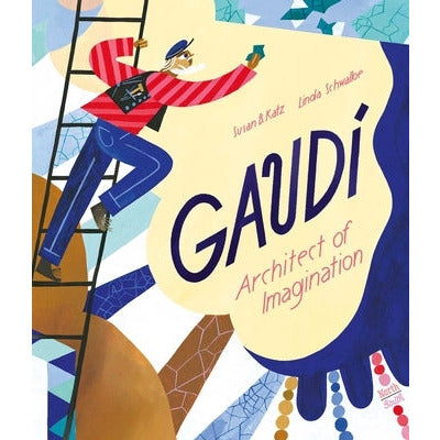 Gaudi: Architect of Imagination by Susan B. Katz