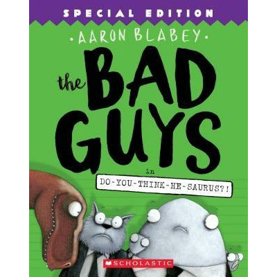 The Bad Guys in Do-You-Think-He-Saurus?!: Special Edition (the Bad Guys #7), 7 by Aaron Blabey
