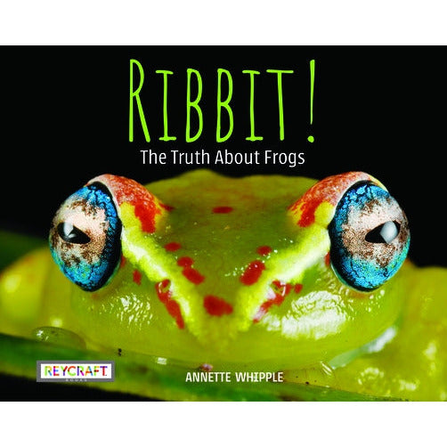 Ribbit! the Truth about Frogs by Annette Whipple