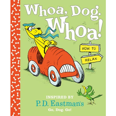 Whoa, Dog. Whoa! How to Relax: Inspired by P.D. Eastman's Go, Dog. Go! by P. D. Eastman