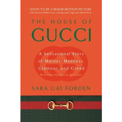 House of Gucci: A Sensational Story of Murder, Madness, Glamour, and Greed by Sara Gay Forden