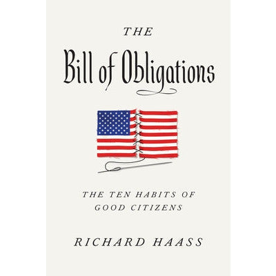 The Bill of Obligations: The Ten Habits of Good Citizens by Richard Haass
