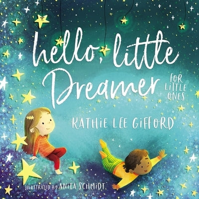 Hello, Little Dreamer for Little Ones by Kathie Lee Gifford