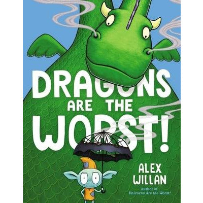 Dragons Are the Worst! by Alex Willan
