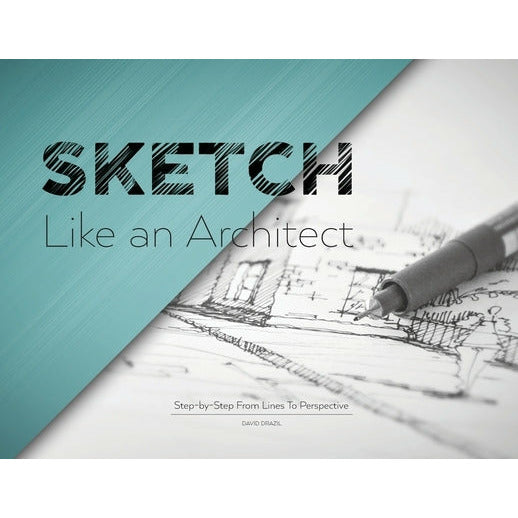 Sketch Like an Architect: Step-by-Step From Lines to Perspective by David Drazil