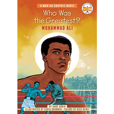 Who Was the Greatest?: Muhammad Ali: A Who HQ Graphic Novel by Gabe Soria