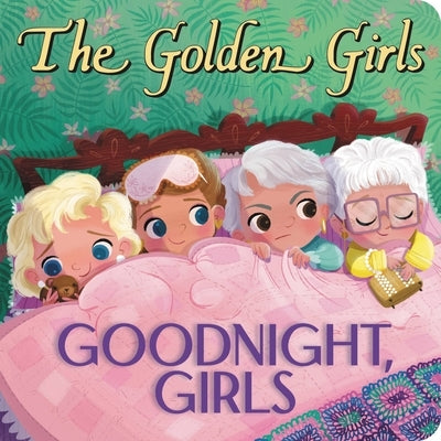 The Golden Girls: Goodnight, Girls by Samantha Brooke